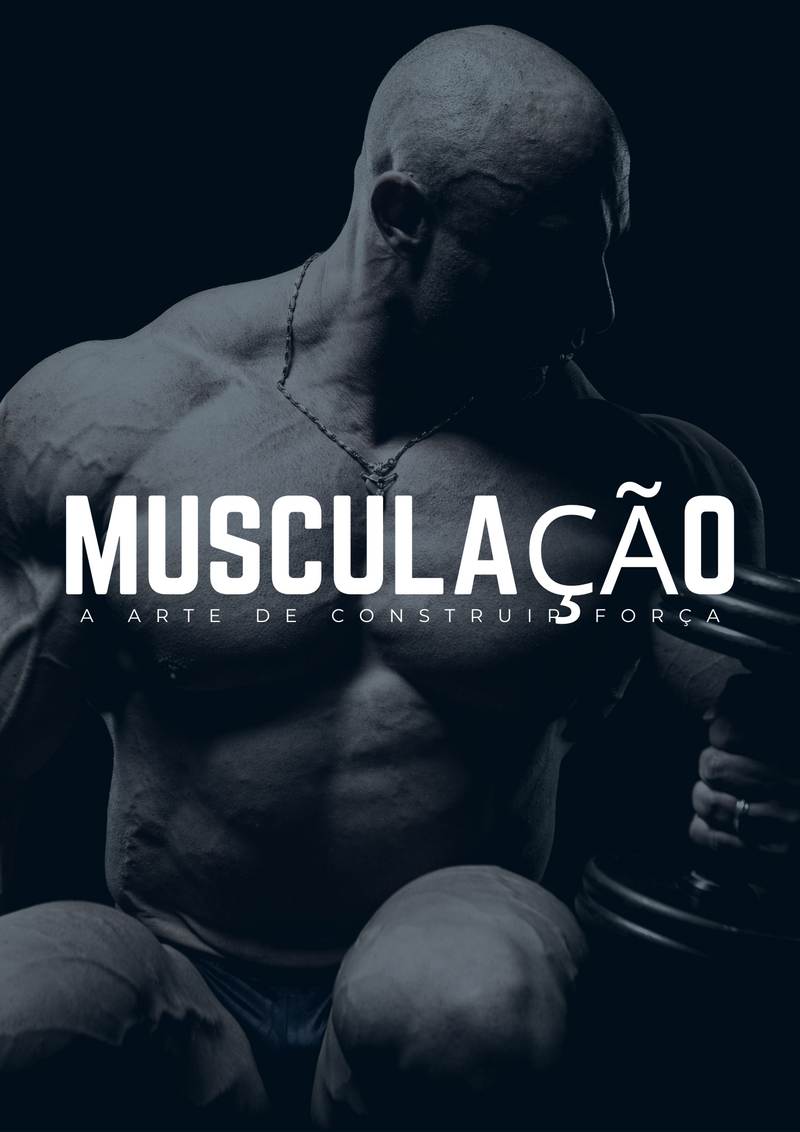 Musculação - A Arte de Construir Força