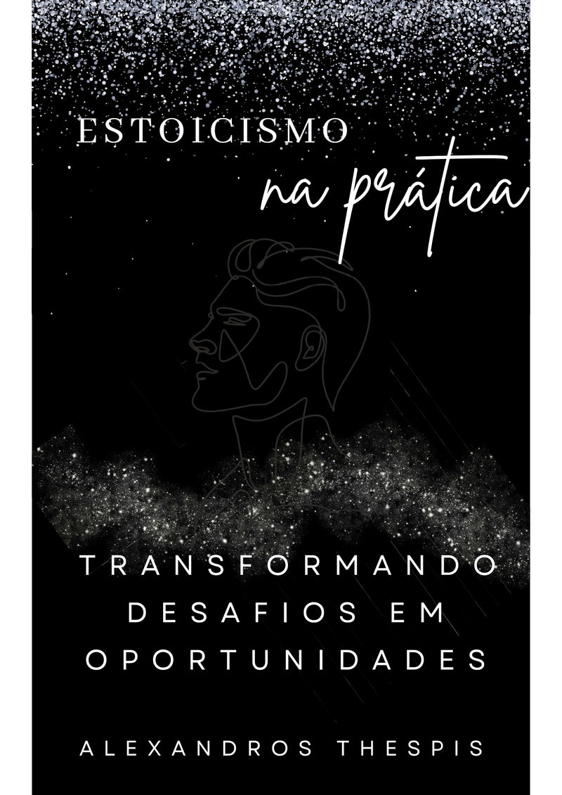 Estoicismo na Prática - Transformando Desafios em Oportunidades